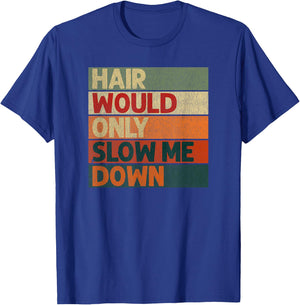 Funny Hair Would Only Slow Me Down Bald Humor T-Shirt - T-Shirt | Royal
