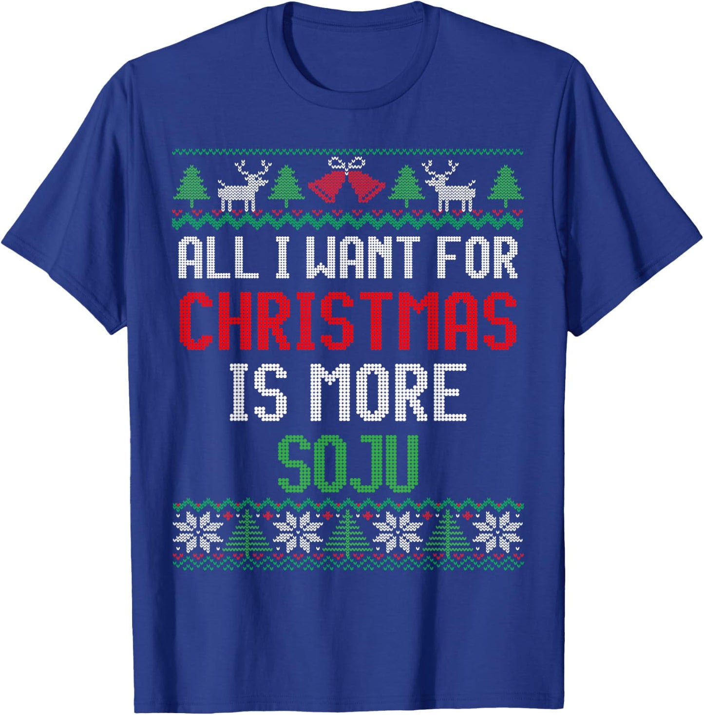 All I Want is More Soju South Korean Alcohol Ugly Christmas T-Shirt - T-Shirt | Royal