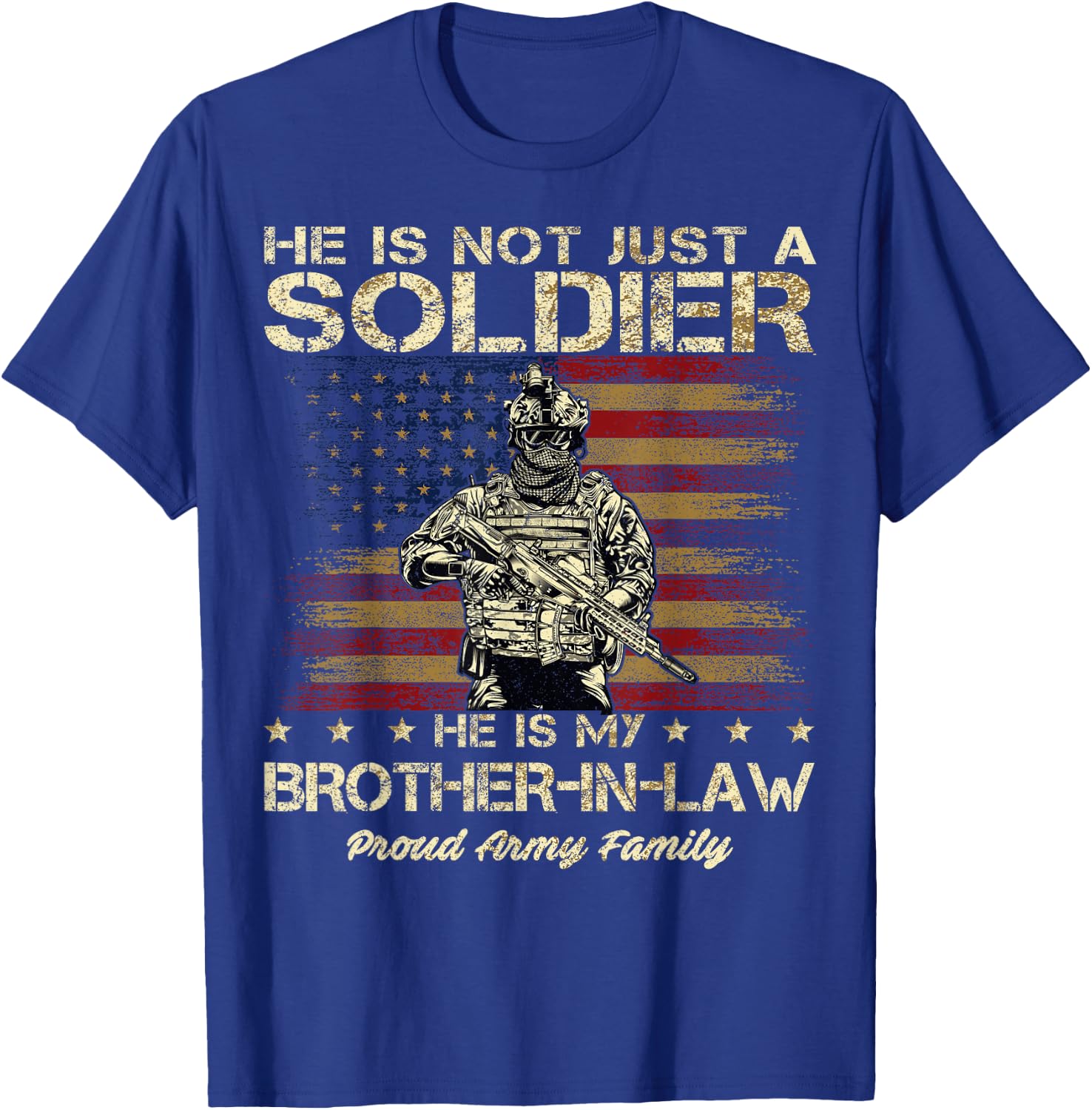 Army Family He Is Not Just A Soldier He Is My Brother-in-law T-Shirt - T-Shirt | Royal