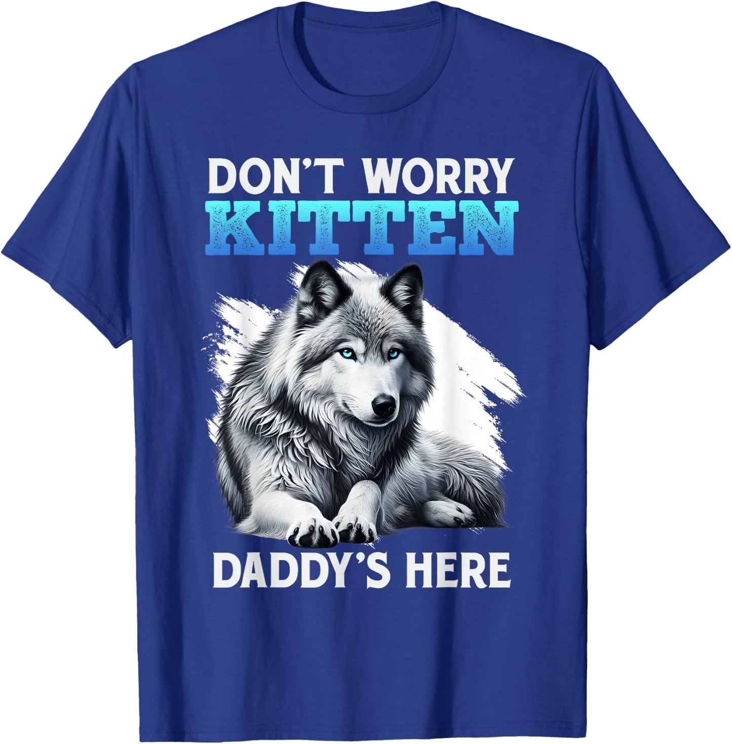 Werewolf DON'T WORRY KITTEN DADDY'S HERE Funny Alpha Wolf T-Shirt - T-Shirt | Royal