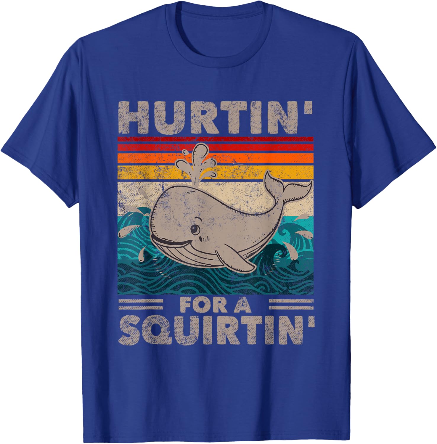 Hurtin' For A Squirtin' Funny Adult Whale Gag Humor Wife T-Shirt - T-Shirt | Royal