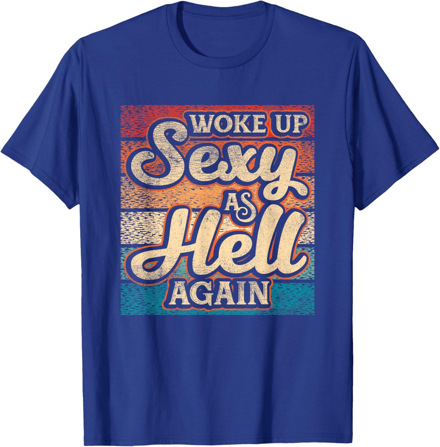 I Woke Up Sexy As Hell again Funny Saying Sarcastic Holiday T-Shirt - T-Shirt | Royal