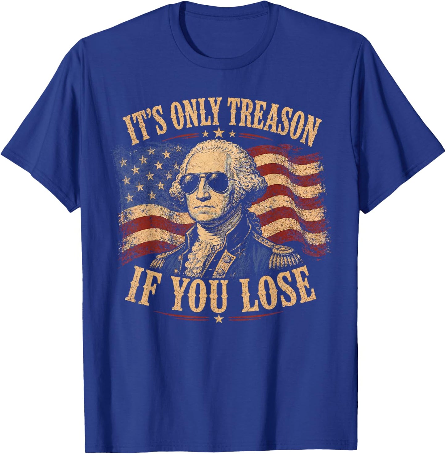 Its Only Treason If You Lose Washington American 4th of July T-Shirt - T-Shirt | Royal