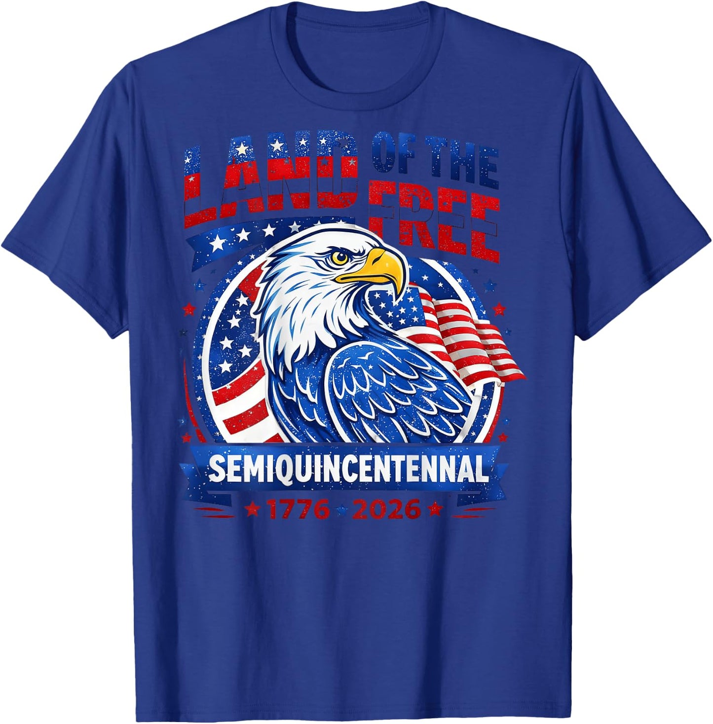Land of the Free Semi Quincentennial 1776 2026 250th T-Shirt - T-Shirt | Royal