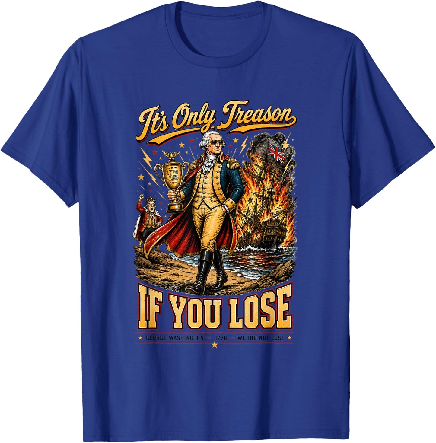 Its Only Treason If You Lose Patriotic Funny 1776 T-Shirt - T-Shirt | Royal
