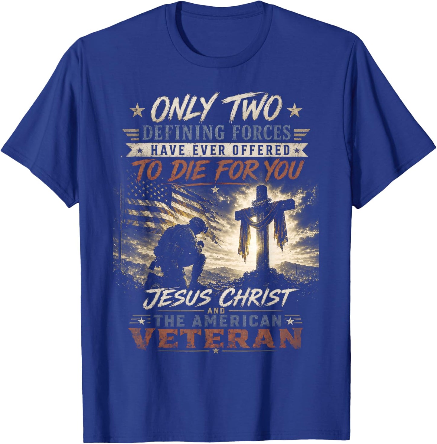 Only Two Defining Forces Have Ever Offered to Die for You T-Shirt - T-Shirt | Royal