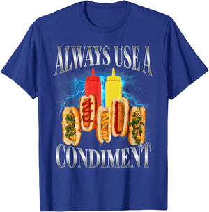 Always Use A Condiment Funny T Hot Dog Bootleg T-Shirt - T-Shirt | Royal