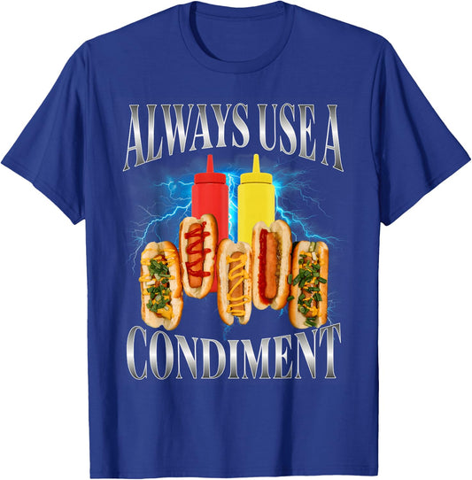 Always Use A Condiment Funny T Hot Dog Bootleg T-Shirt - T-Shirt | Royal
