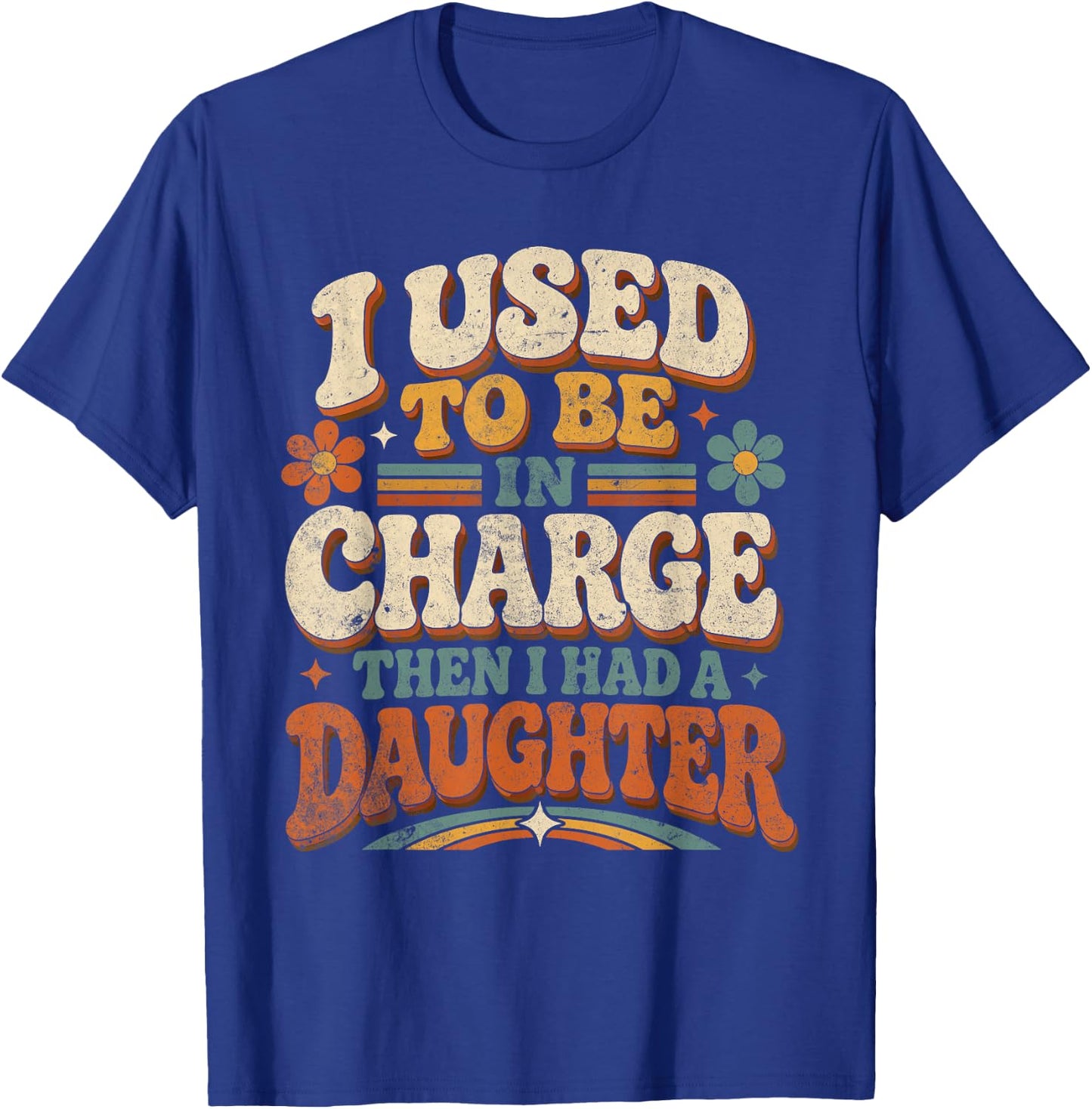 I Used to Be in Charge Daughter Parent Humor T-Shirt - T-Shirt | Royal