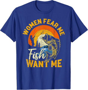 Women Fear Me Fish Want Me Funny Fishing For Fisherman T-Shirt - T-Shirt | Royal