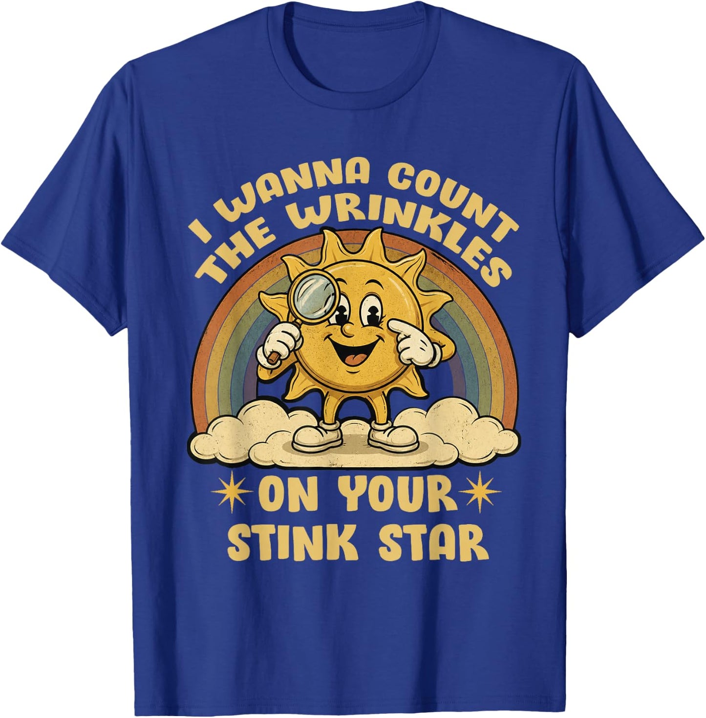I Wanna Count The Wrinkles On Your Stink Star Funny Rainbow T-Shirt - T-Shirt | Royal