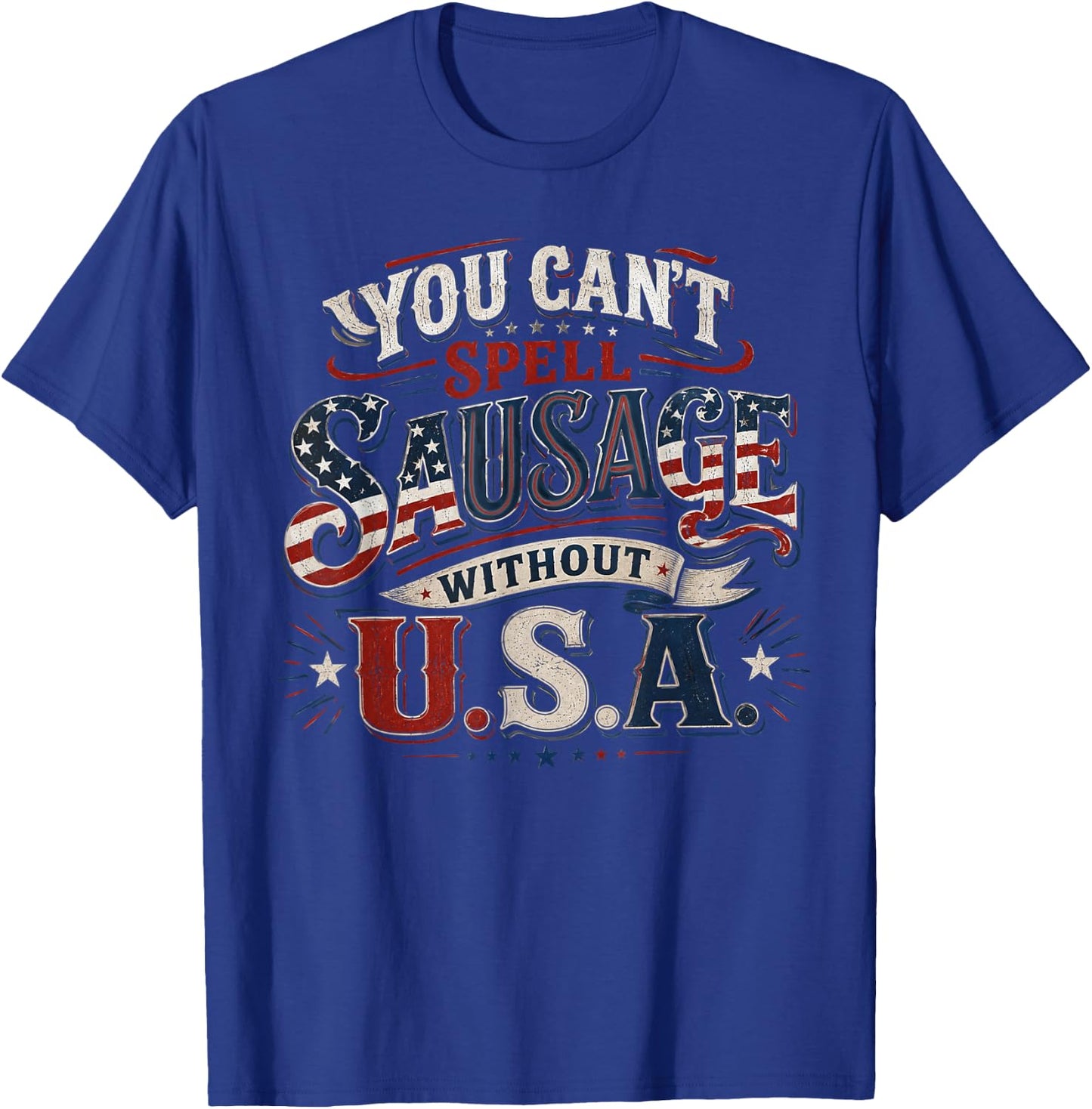 You Cant Spell Sausage Without USA BBQ Funny 4th of July T-Shirt - T-Shirt | Royal