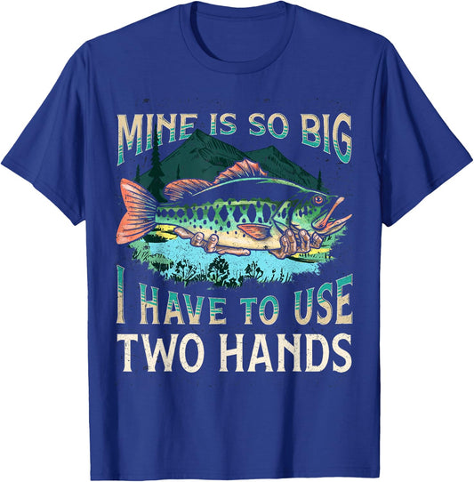 Mine Is So Big I Have To Use Two Hands Funny Fishing Gifts T-Shirt - T-Shirt | Royal