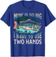 Mine Is So Big I Have To Use Two Hands Funny Fishing Gifts T-Shirt - T-Shirt | Royal