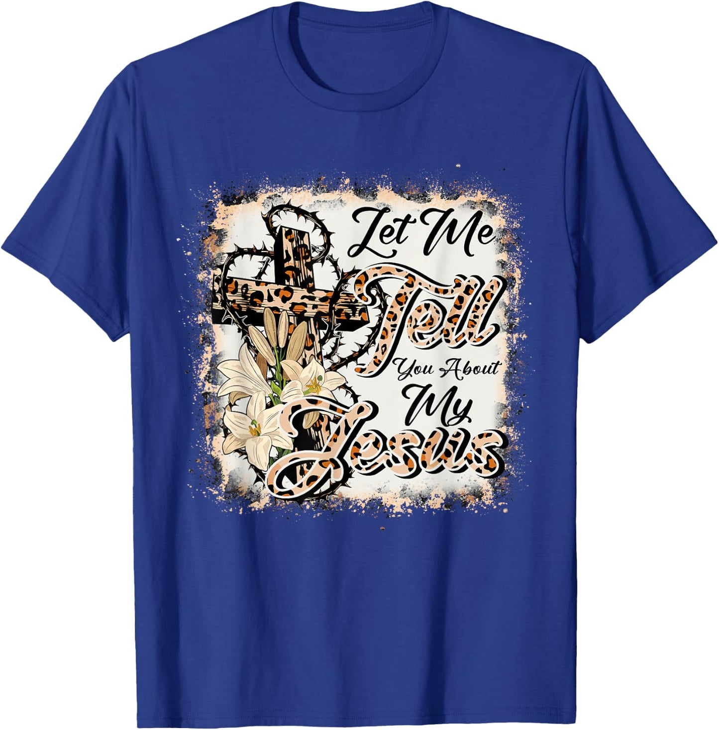 Let Me Tell You About My Jesus Leopard-Bleached Bible Cross T-Shirt - T-Shirt | Royal