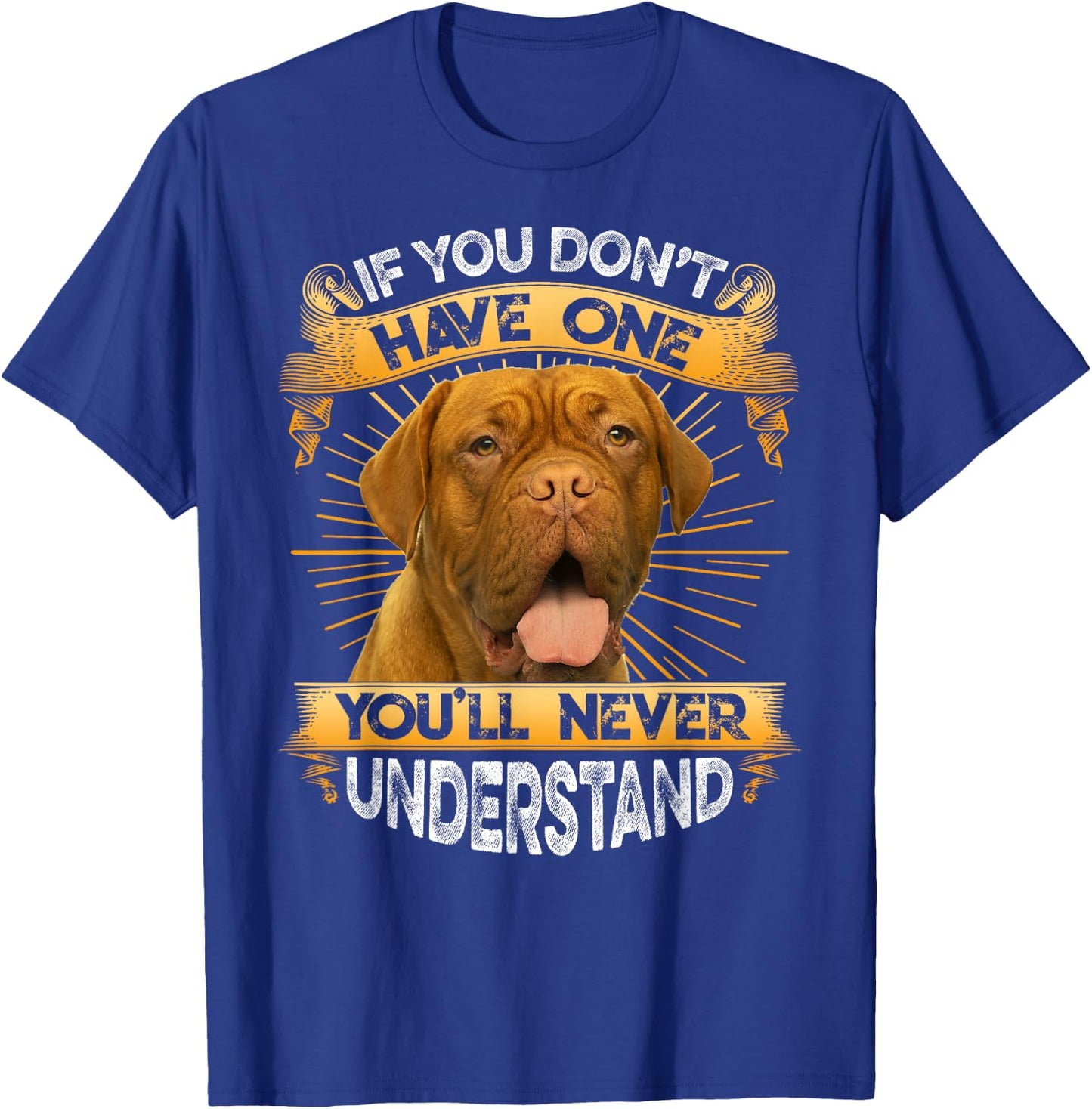 If You Don't Have One Dogue De Bordeaux Funny T-Shirt - T-Shirt | Royal
