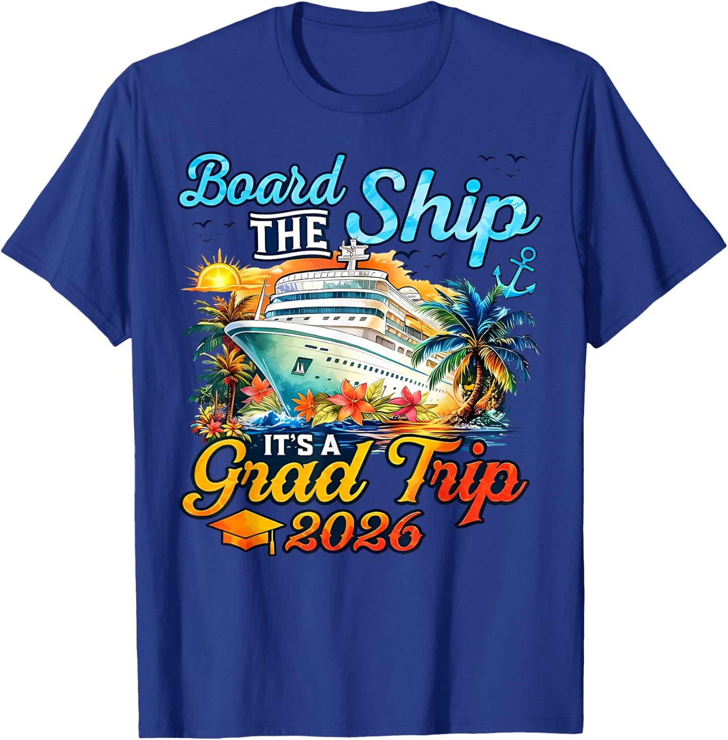 Board The Ship It's Graduation Trip 2026 Senior Cruise Party T-Shirt - T-Shirt | Royal