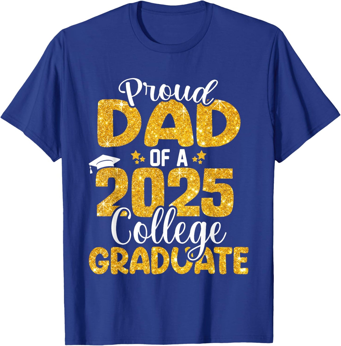 Proud Dad Of 2025 College Graduate Senior Daddy Graduation T-Shirt - T-Shirt | Royal