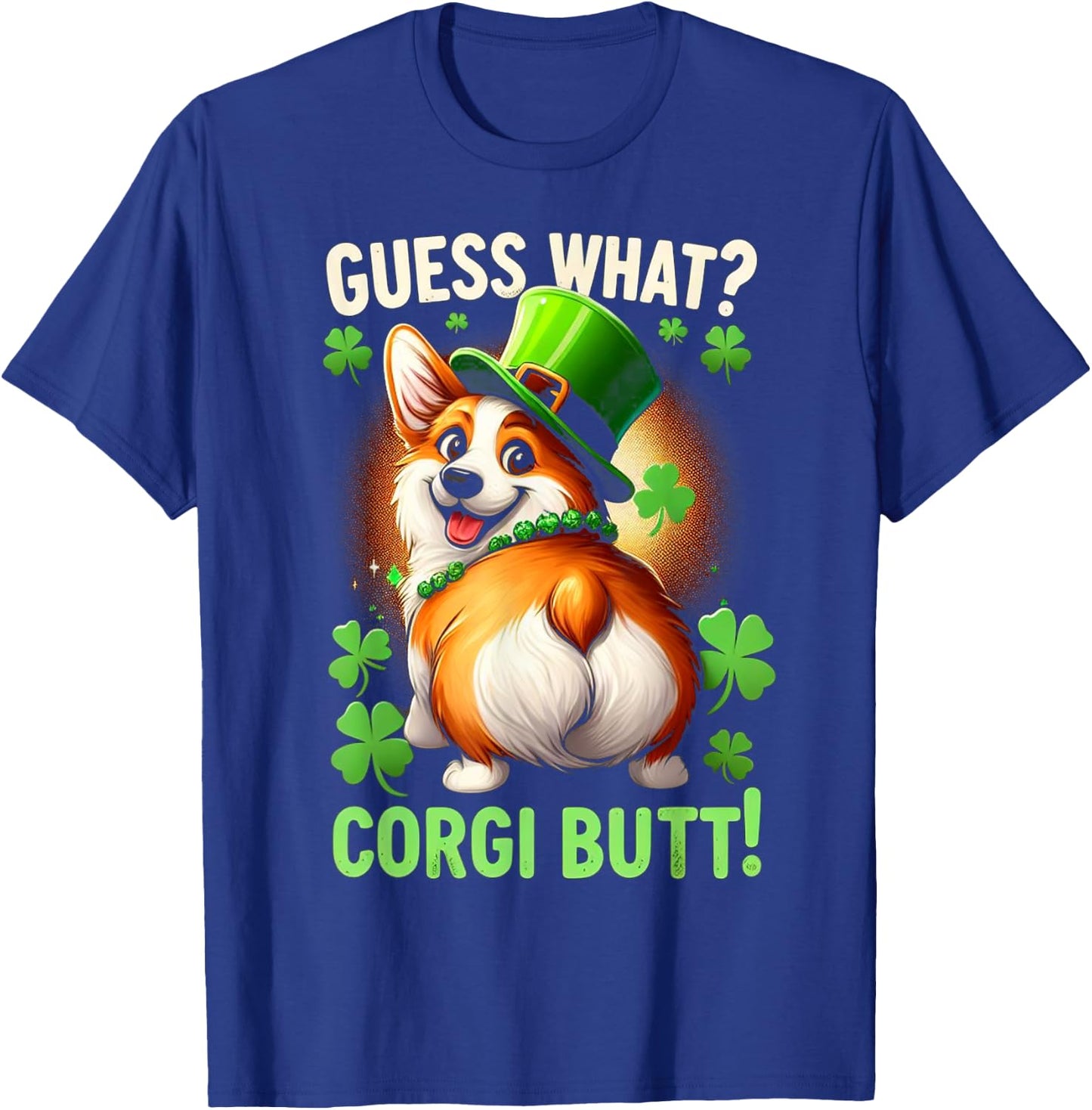 Guess What? Corgi Butt! Funny St Patricks Day Corgi Funny T-Shirt - T-Shirt | Royal