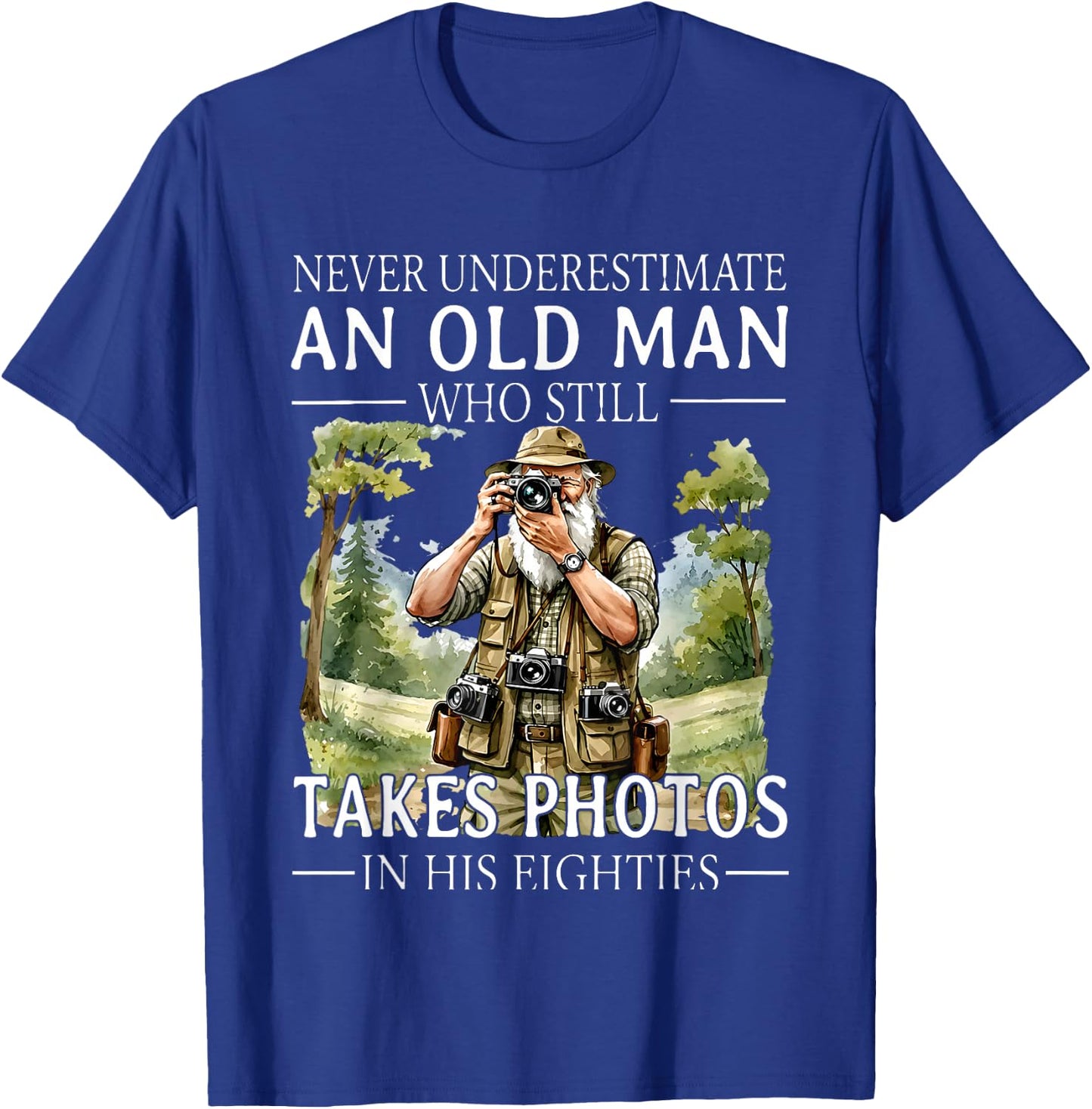 Never Underestimate an Old Man Who is Still Takes Photos in T-Shirt - T-Shirt | Royal