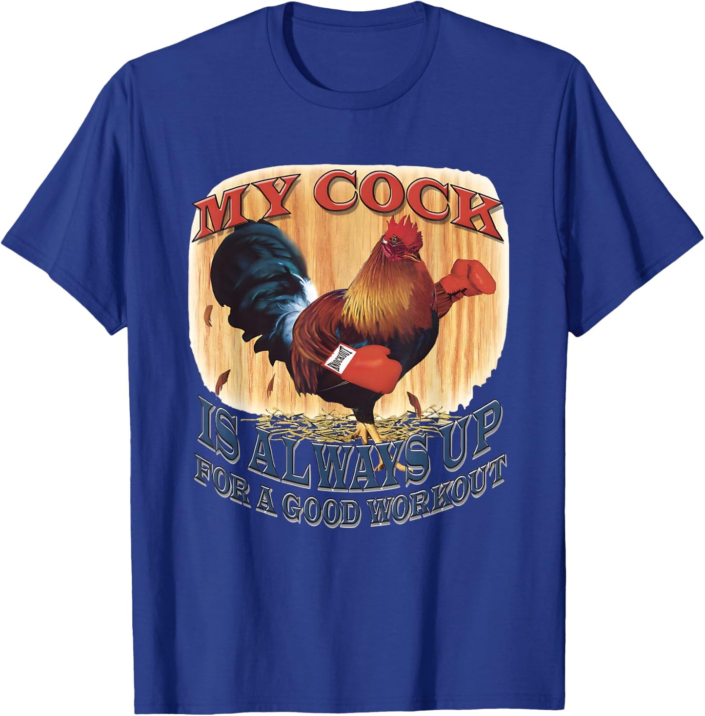 My Cock Is Always Up For A Good Workout T-Shirt - T-Shirt | Royal