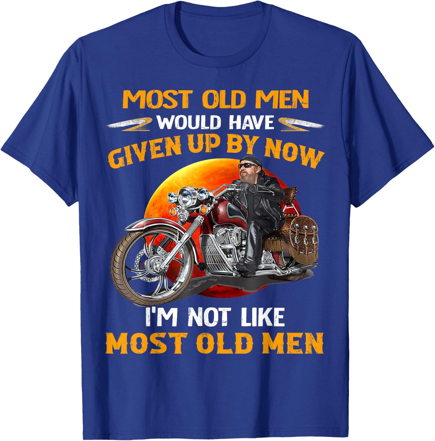 I'm Not Like Most Old Men Motorcycle Old Biker motorcycles T-Shirt - T-Shirt | Royal