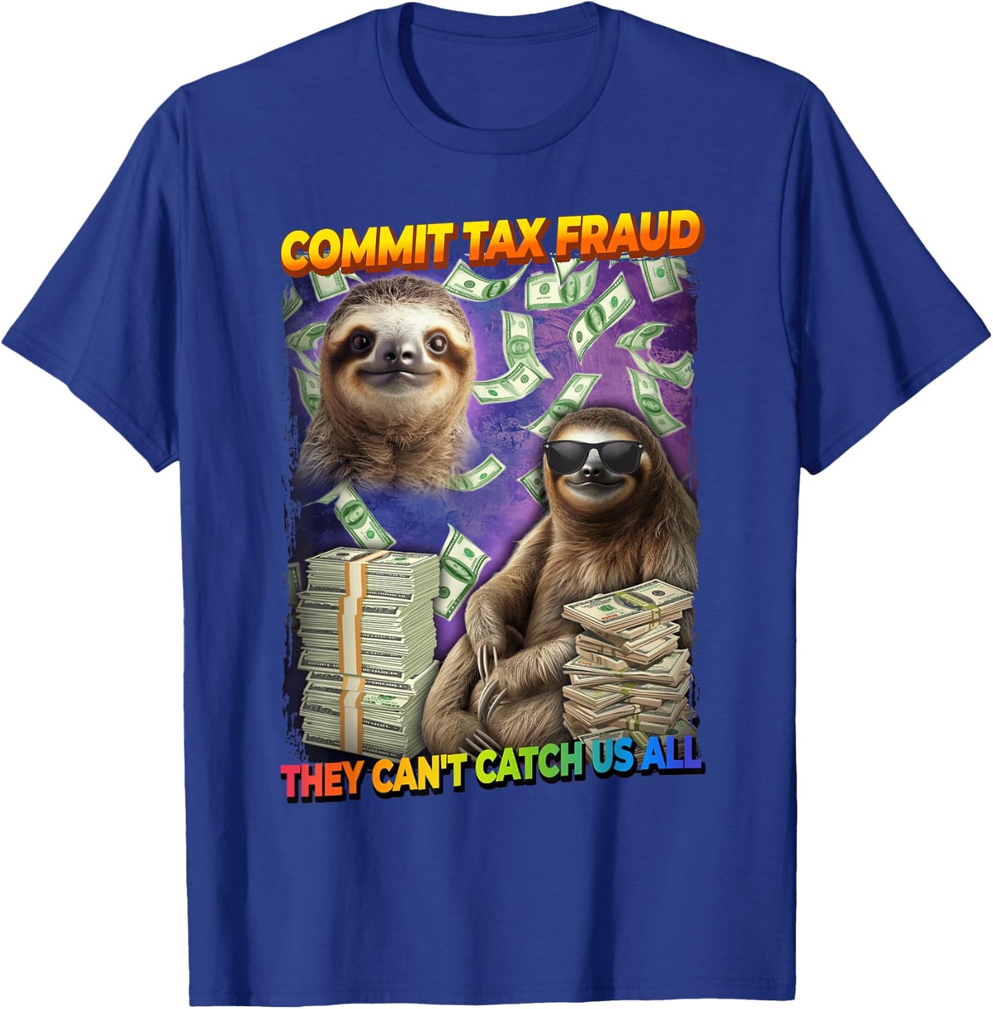 Commit Tax Fraud They Cant Catch Us All Sloth T-Shirt - T-Shirt | Royal