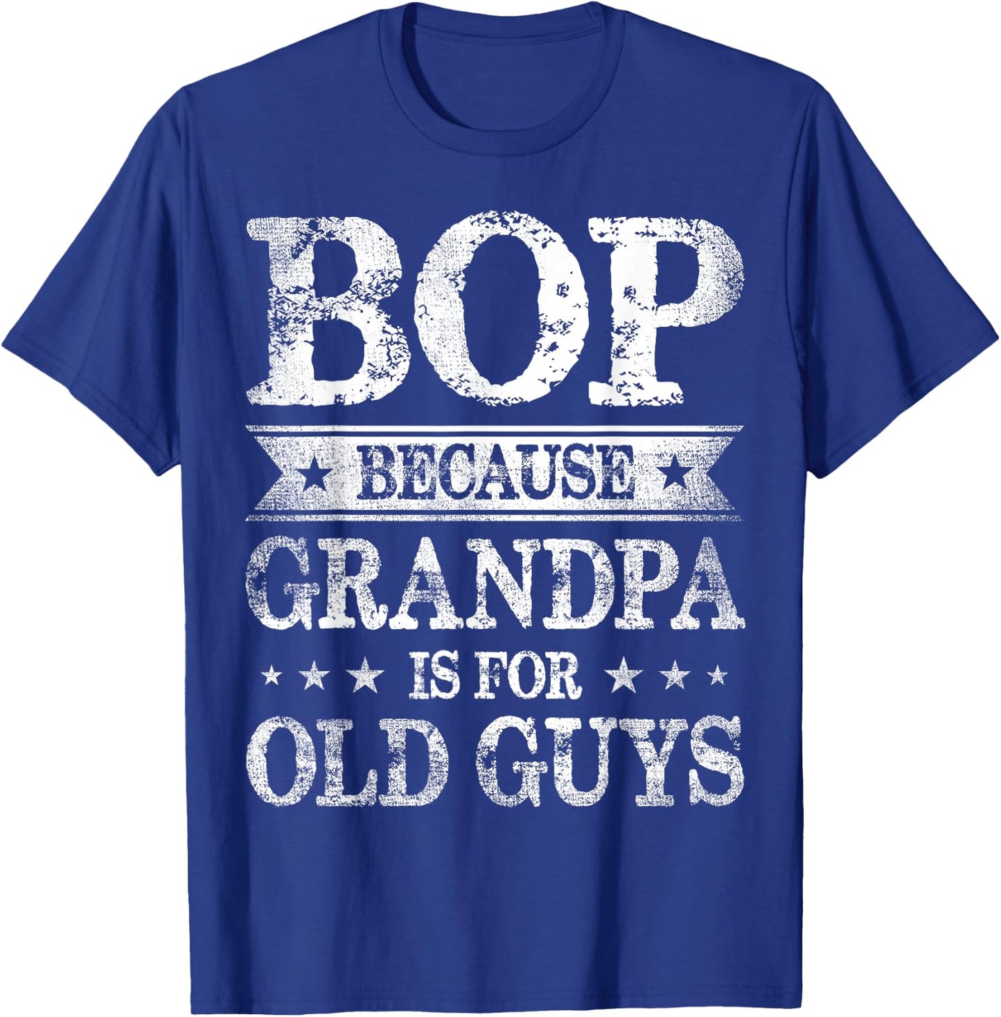 Bop Because Grandpa Is For Old Guys Father's Day T-Shirt - T-Shirt | Royal