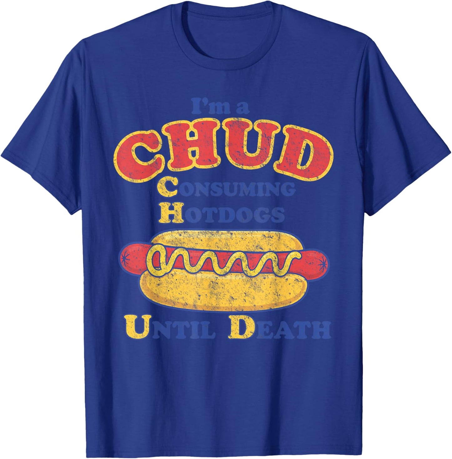 I'm A Chud Consuming Hot Dogs Until Death T-Shirt - T-Shirt | Royal