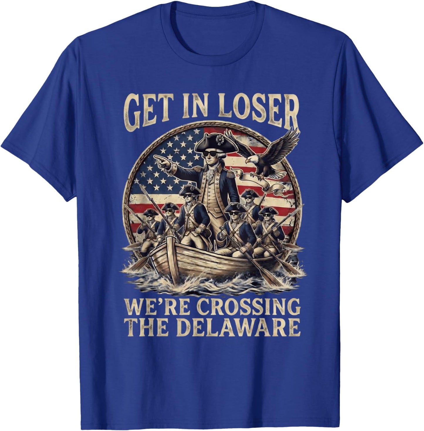 Funny 4th of July Get in Loser Crossing The Delaware Patriot T-Shirt - T-Shirt | Royal