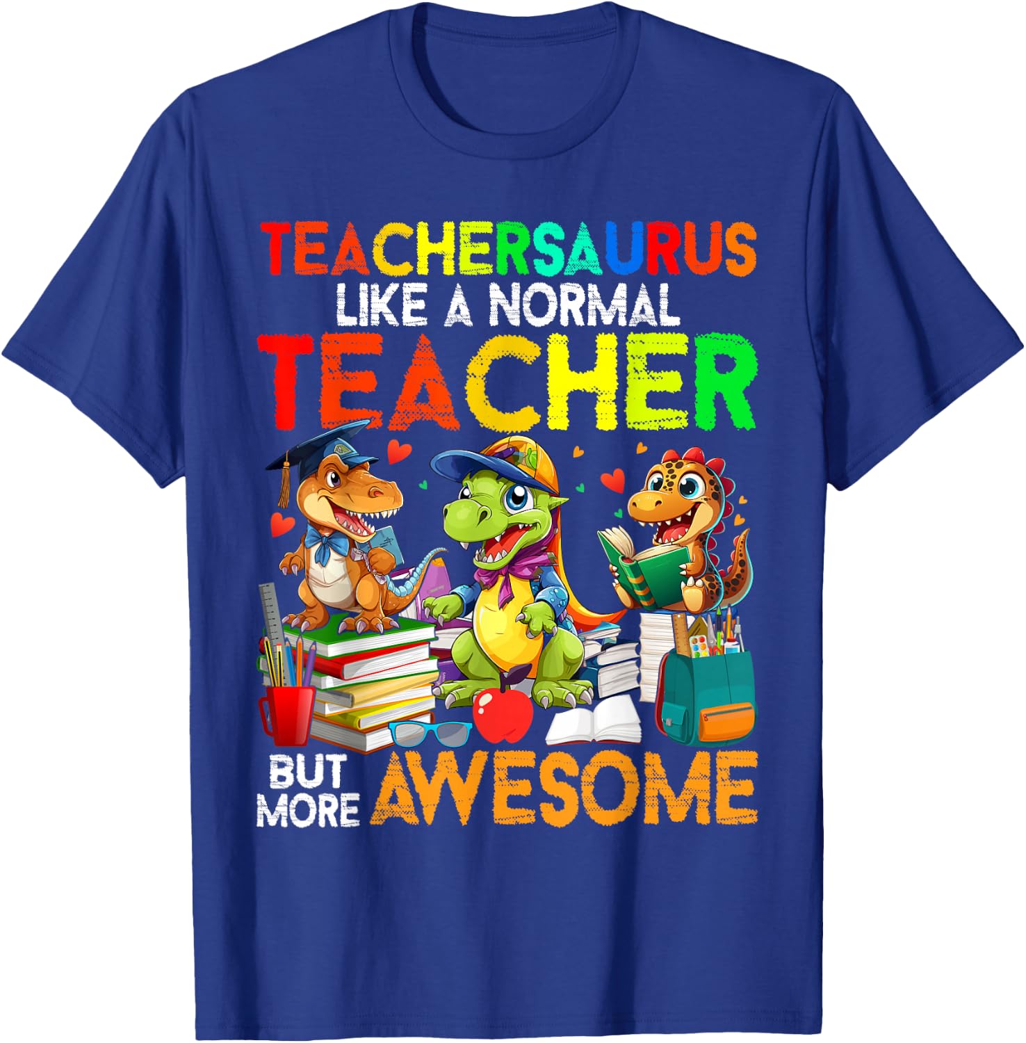 Dinosaurs Teachersaurus Like A Normal Teacher Back to School T-Shirt - T-Shirt | Royal