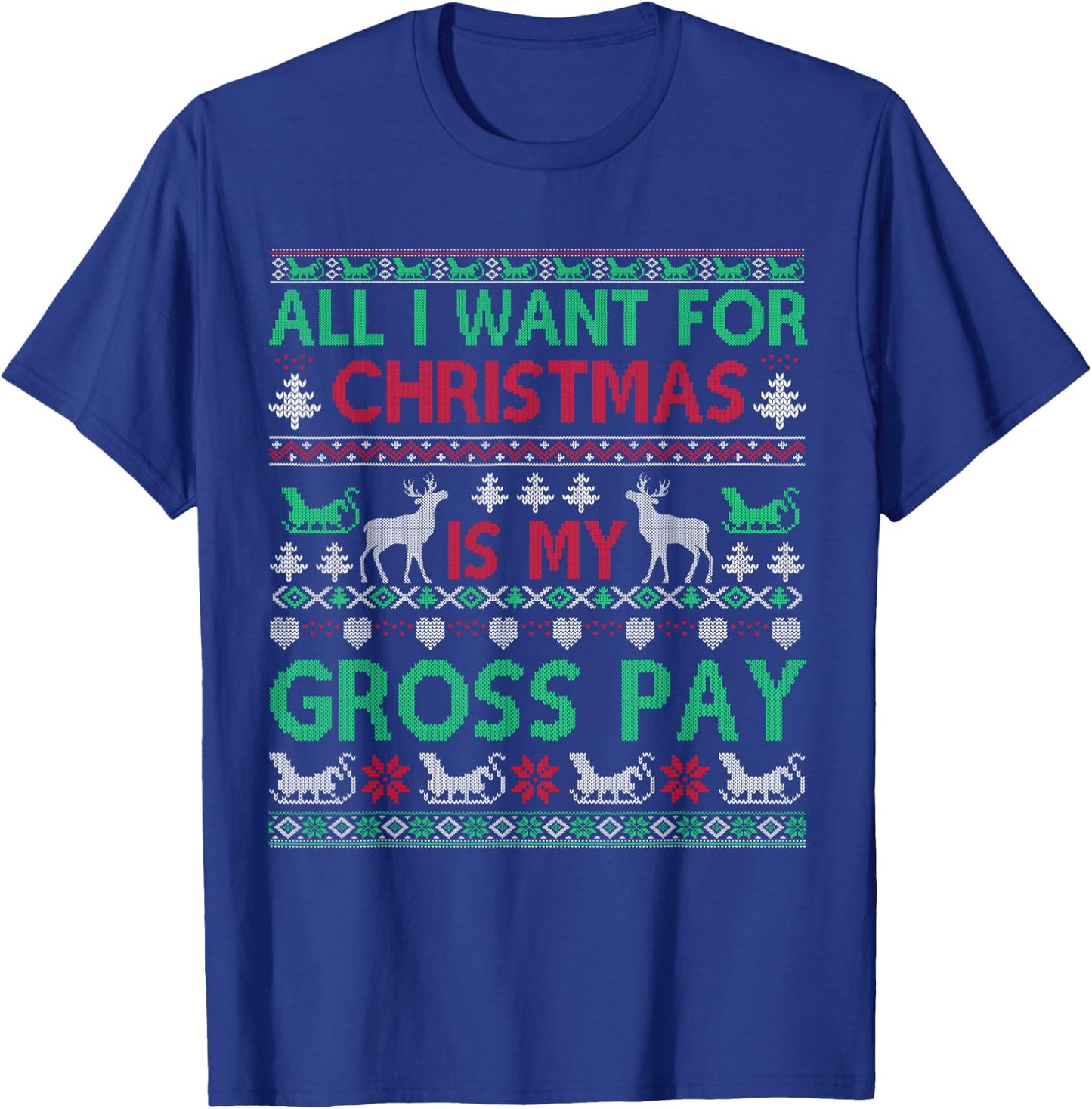 Funny Christmas All I Want Is My Gross Pay, Funny Holiday T-Shirt - T-Shirt | Royal