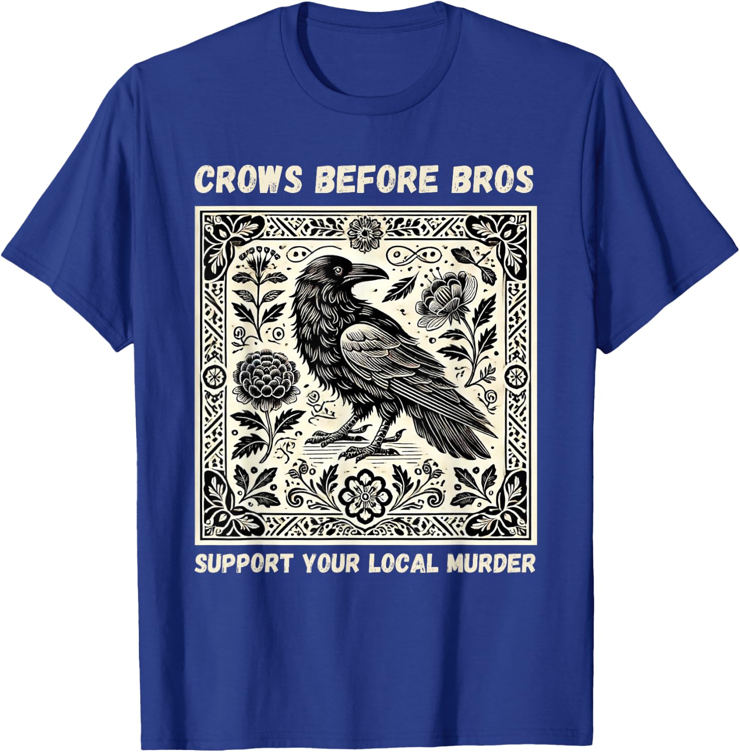 Crows Before Bros Support Your Local Murder T-Shirt - T-Shirt | Royal