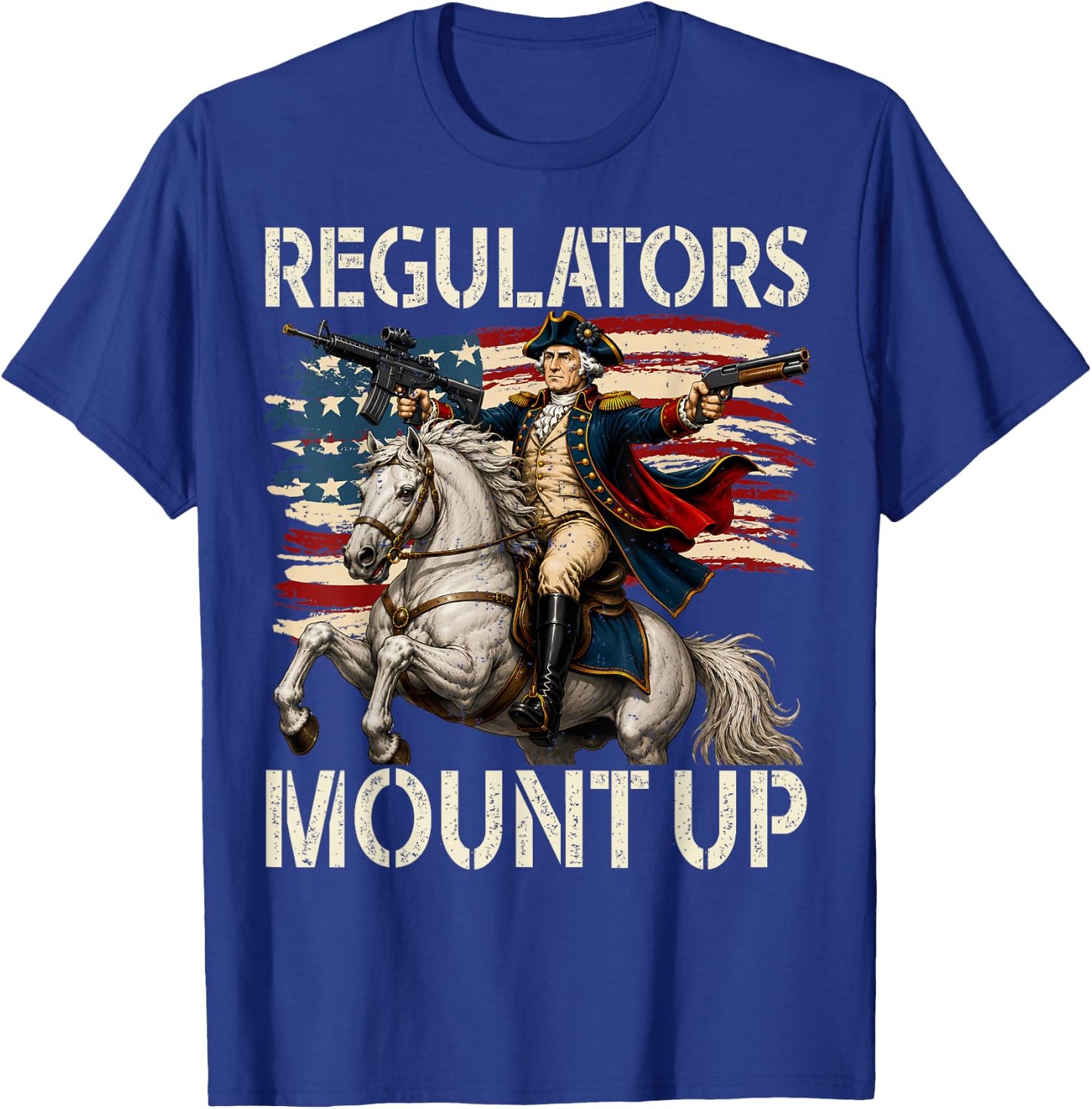 Regulators Mount Up Funny Washington 4th of July Patriotic T-Shirt - T-Shirt | Royal