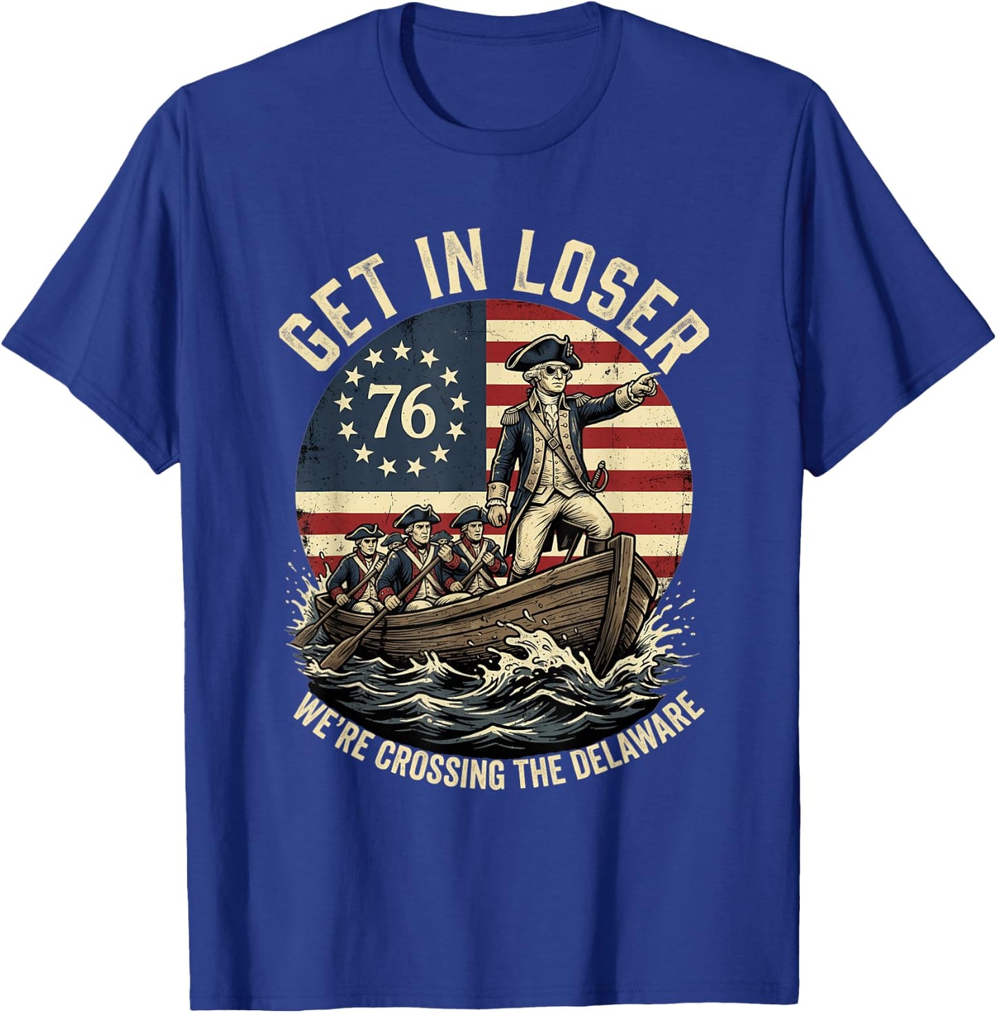 Patriotic George Washington Get in Loser Patriotic 4 of July T-Shirt - T-Shirt | Royal