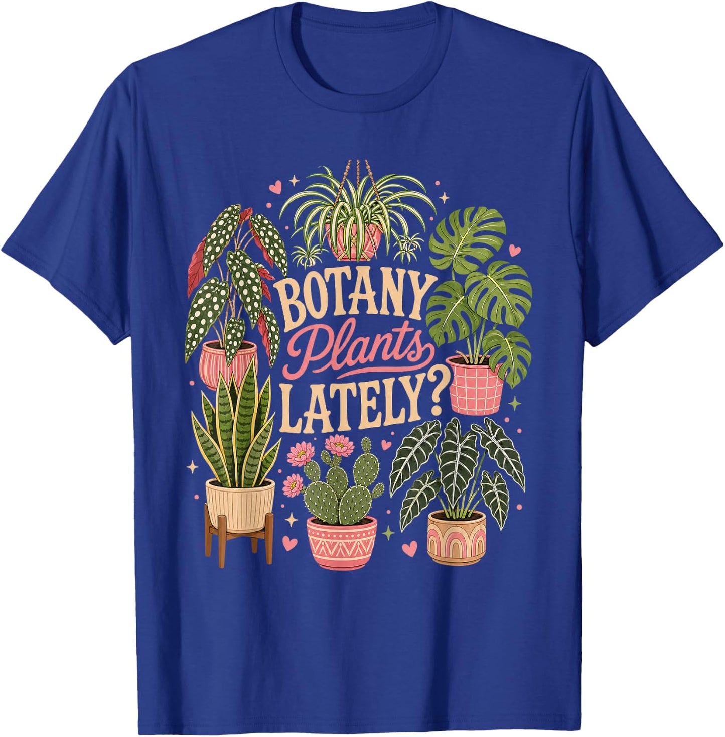 Botany Plants Lately Funny Gardening Plants T-Shirt - T-Shirt | Royal