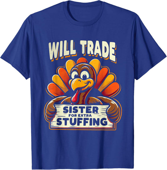 Will Trade Sister For Turkey Extra Stuffing Thanksgiving Fun T-Shirt - T-Shirt | Royal