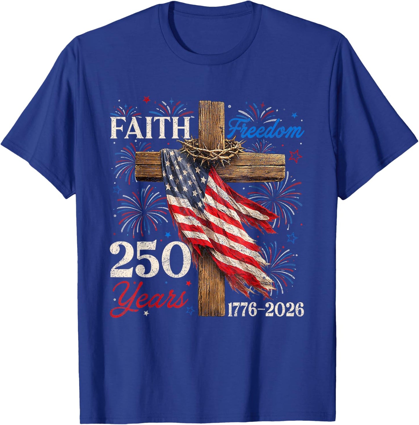 250 Years Faith Freedom Christian Patriotic USA 4th of July T-Shirt - T-Shirt | Royal