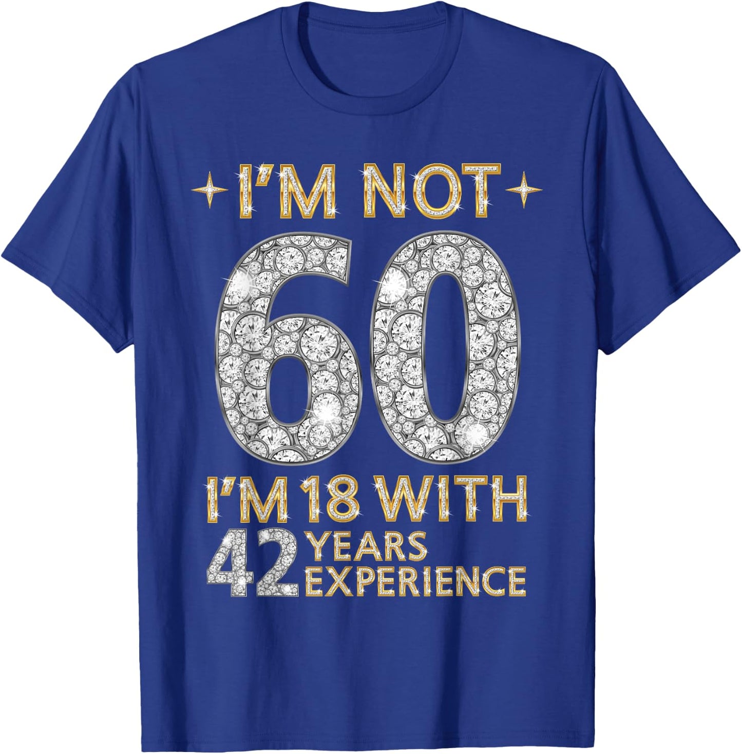 I'm Not 60 I'm 18 with 42 Years Experience Funny 60th b-day T-Shirt - T-Shirt | Royal