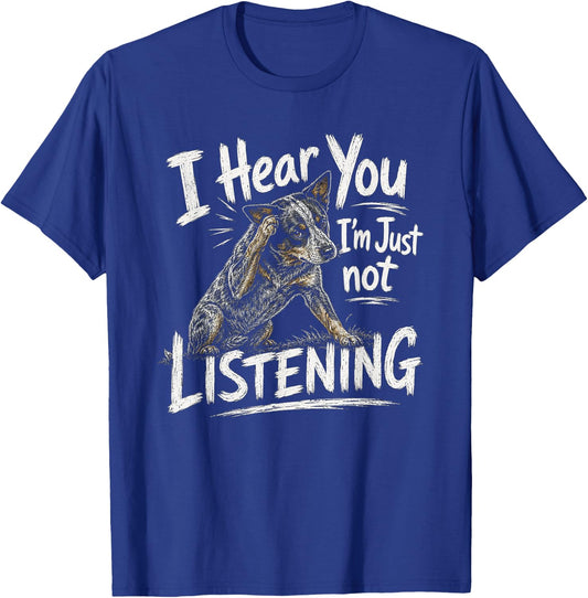 I Hear You Australian Cattle Dog Blue Heeler Artwork T-Shirt - T-Shirt | Royal