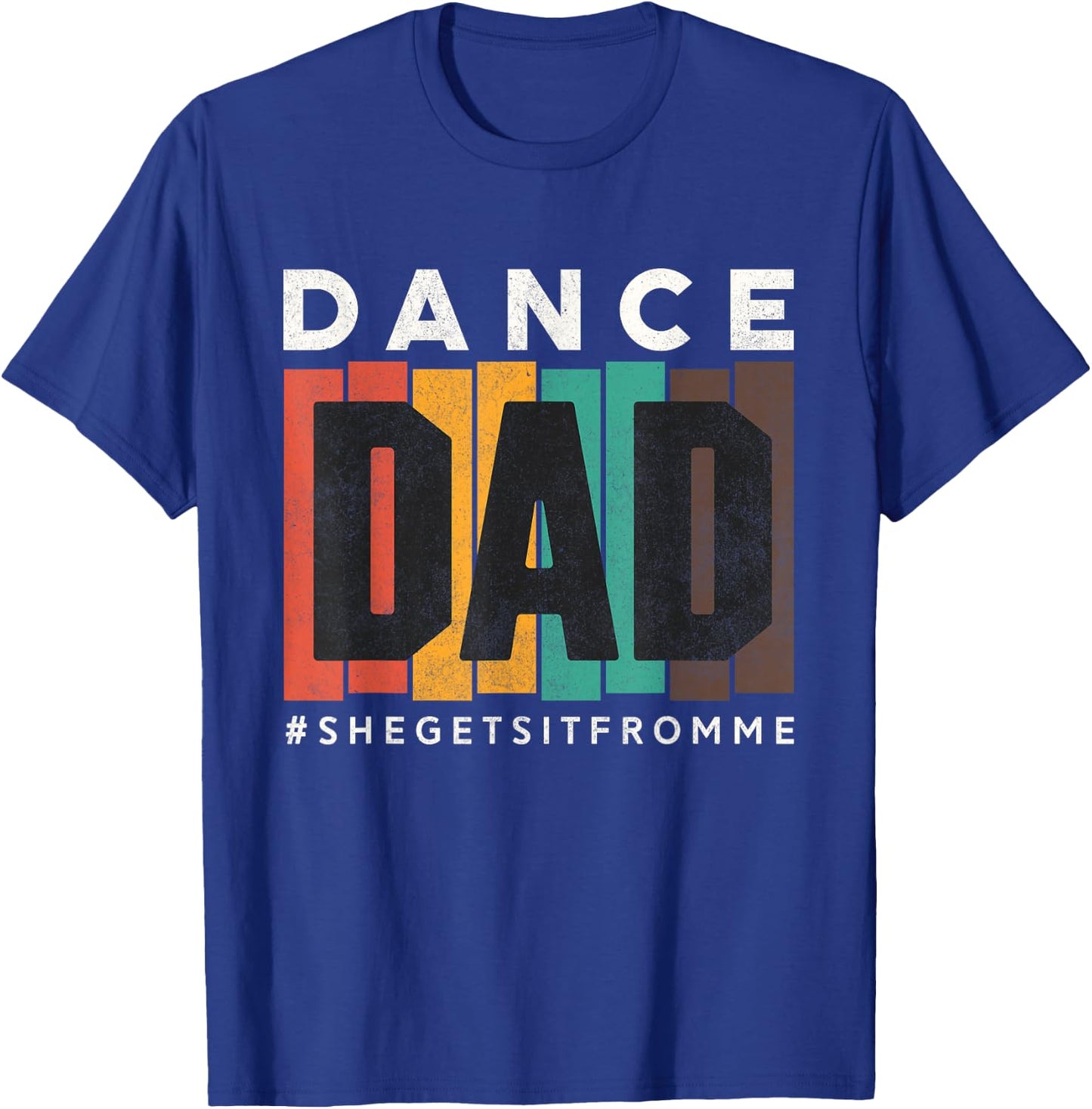 Funny Dance Dad Shirt She Gets it From Me Proud Father Men T-Shirt - T-Shirt | Royal