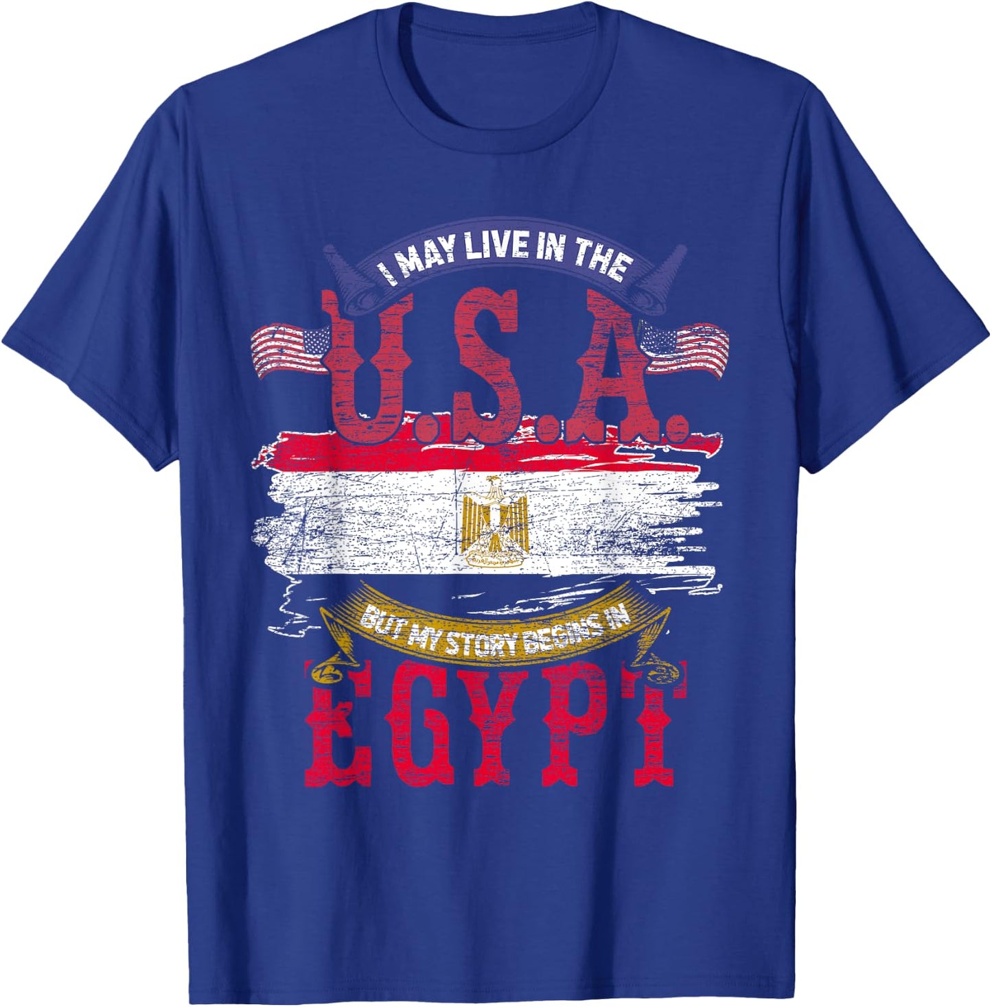 Egyptian I May Live In The USA But My Story Begins In Egypt T-Shirt - T-Shirt | Royal