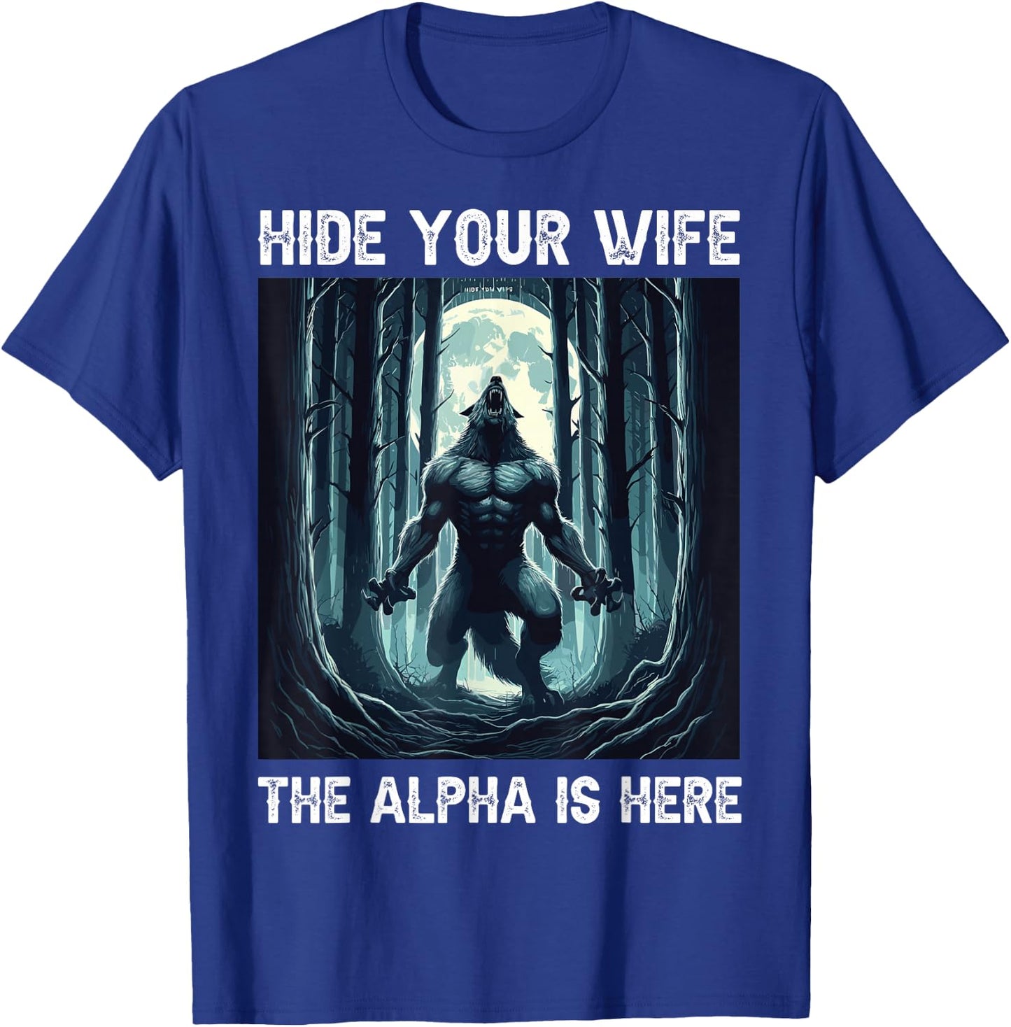 Hide Your Wife The Alpha Is Here cool funny Werewolf Meme T-Shirt - T-Shirt | Royal