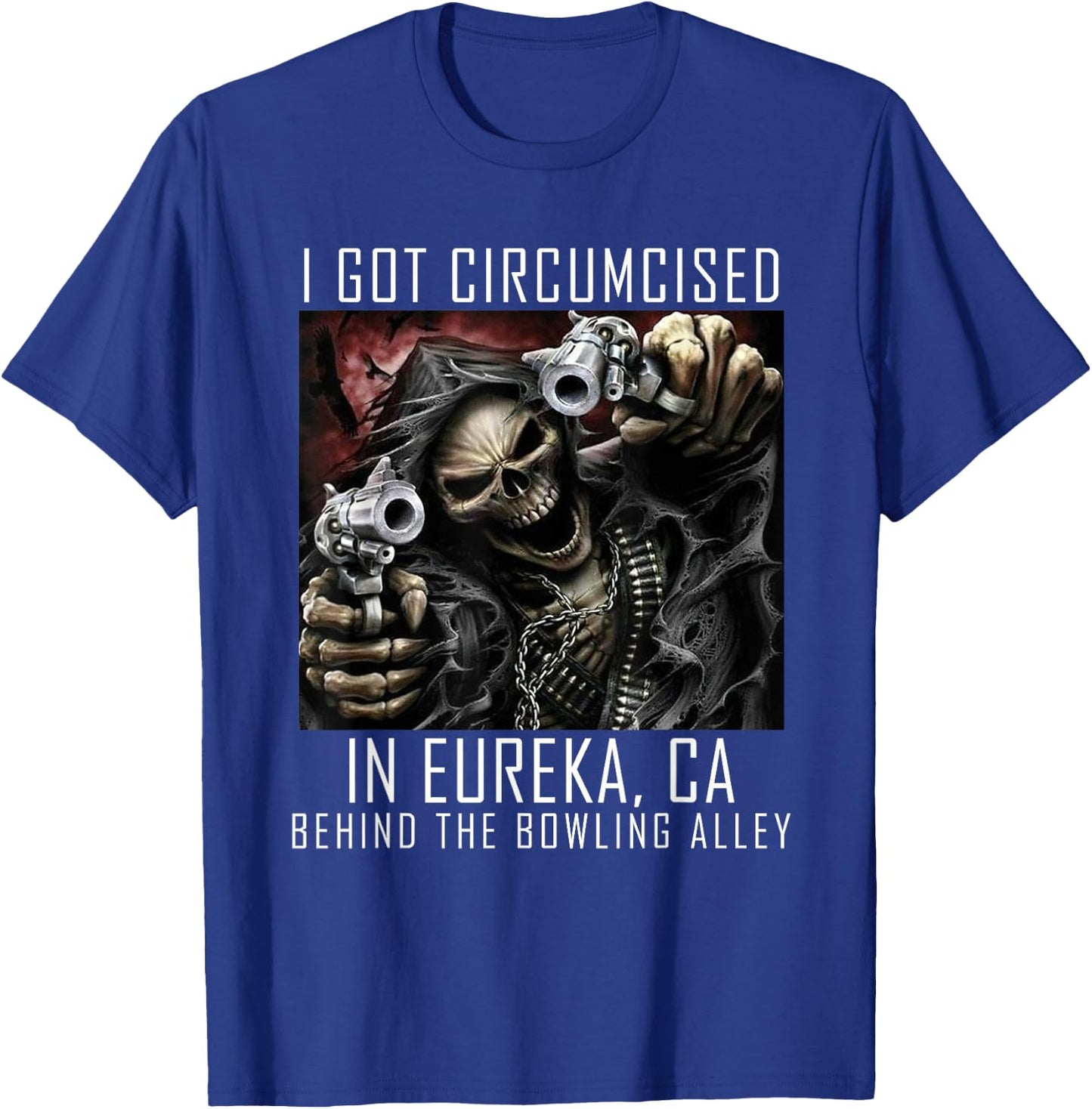 Circumcised Bowling | I Got Circumcised In Eureka CA T-Shirt - T-Shirt | Royal