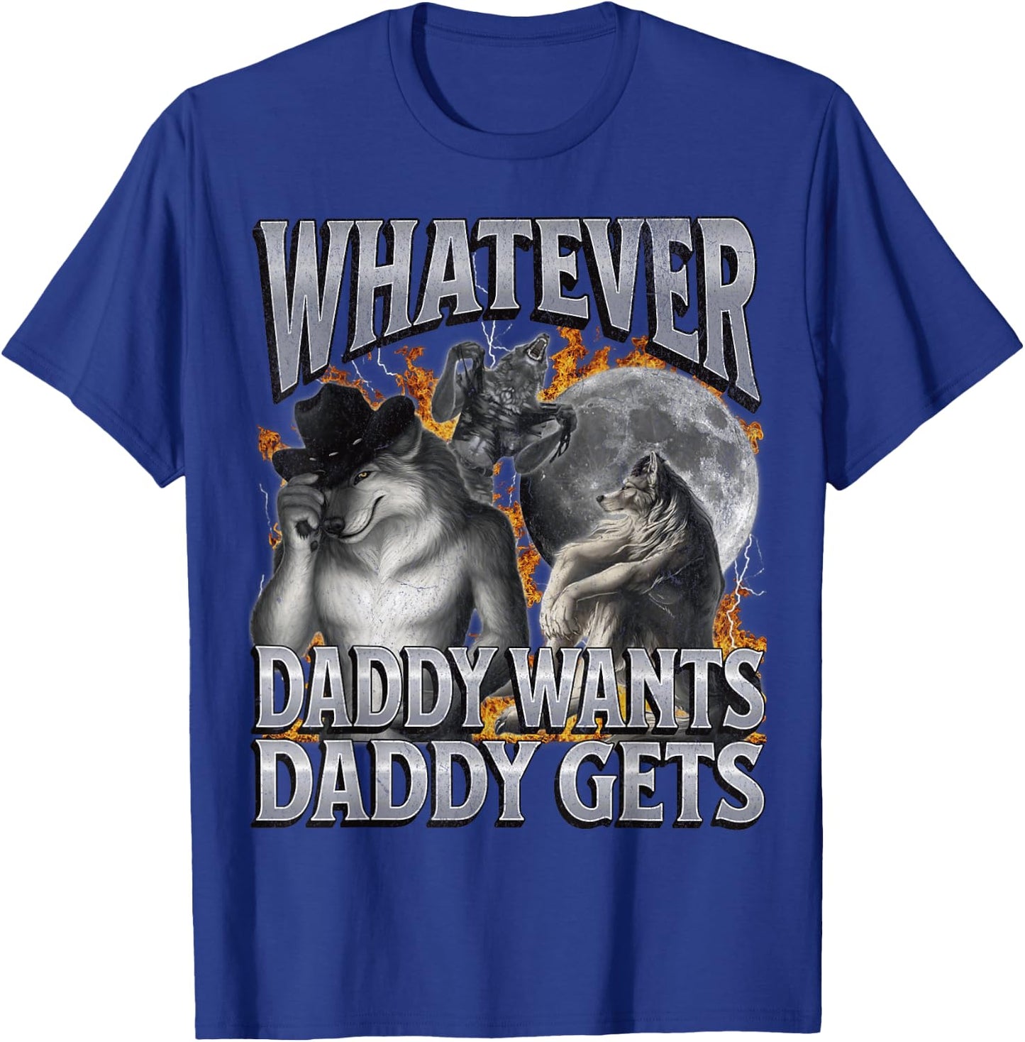 Whatever Daddy Wants Daddy Gets Funny Werwolf Meme Bootleg T-Shirt - T-Shirt | Royal