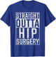 Straight Outta Hip Surgery Funny Get Well Gag Gift T-Shirt - T-Shirt | Royal