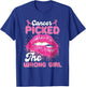 Cancer Picked The Wrong Girl T-Shirt - T-Shirt | Royal