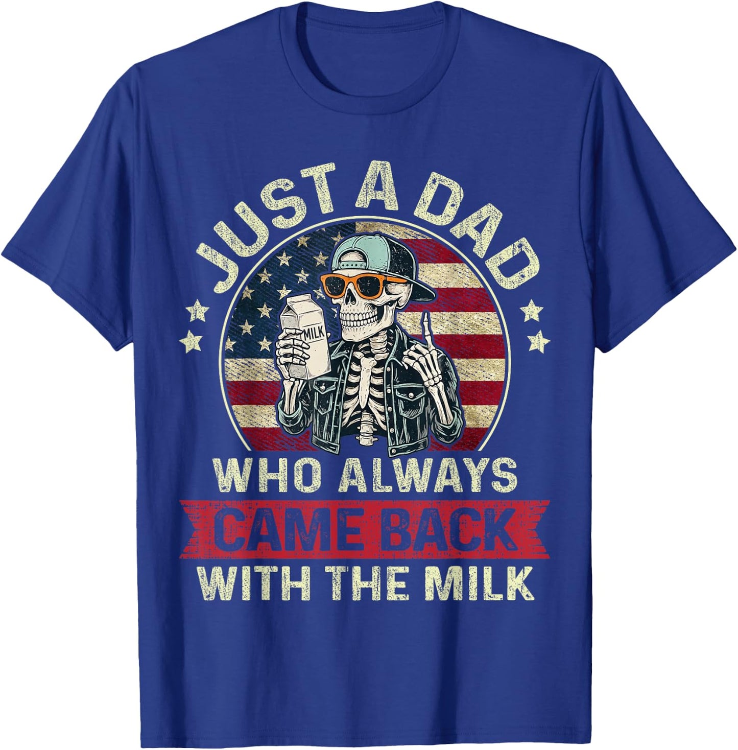 Just A Dad Who Always Came Back with The Milk Patriotic Papa T-Shirt - T-Shirt | Royal
