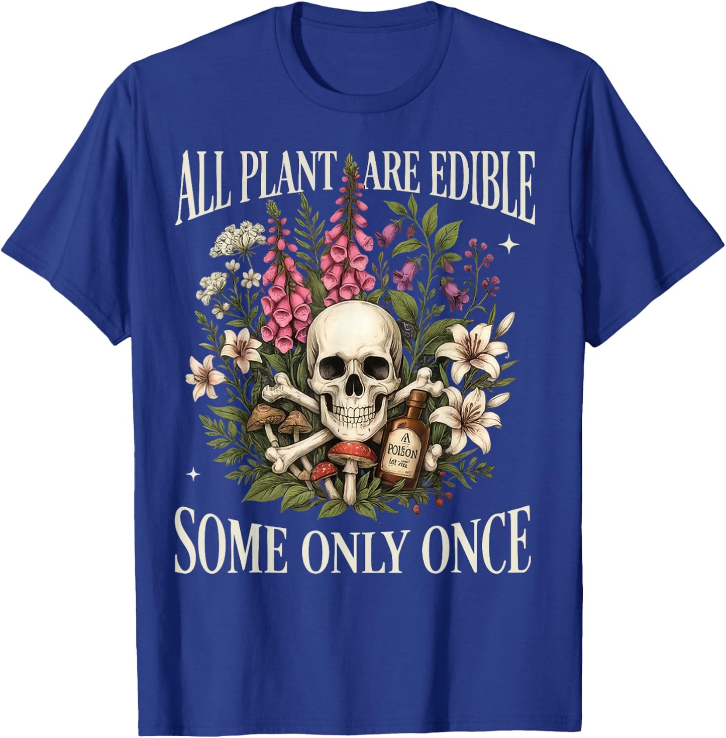 All Plants are Edible Some Only Once Funny Gardening Plant T-Shirt - T-Shirt | Royal