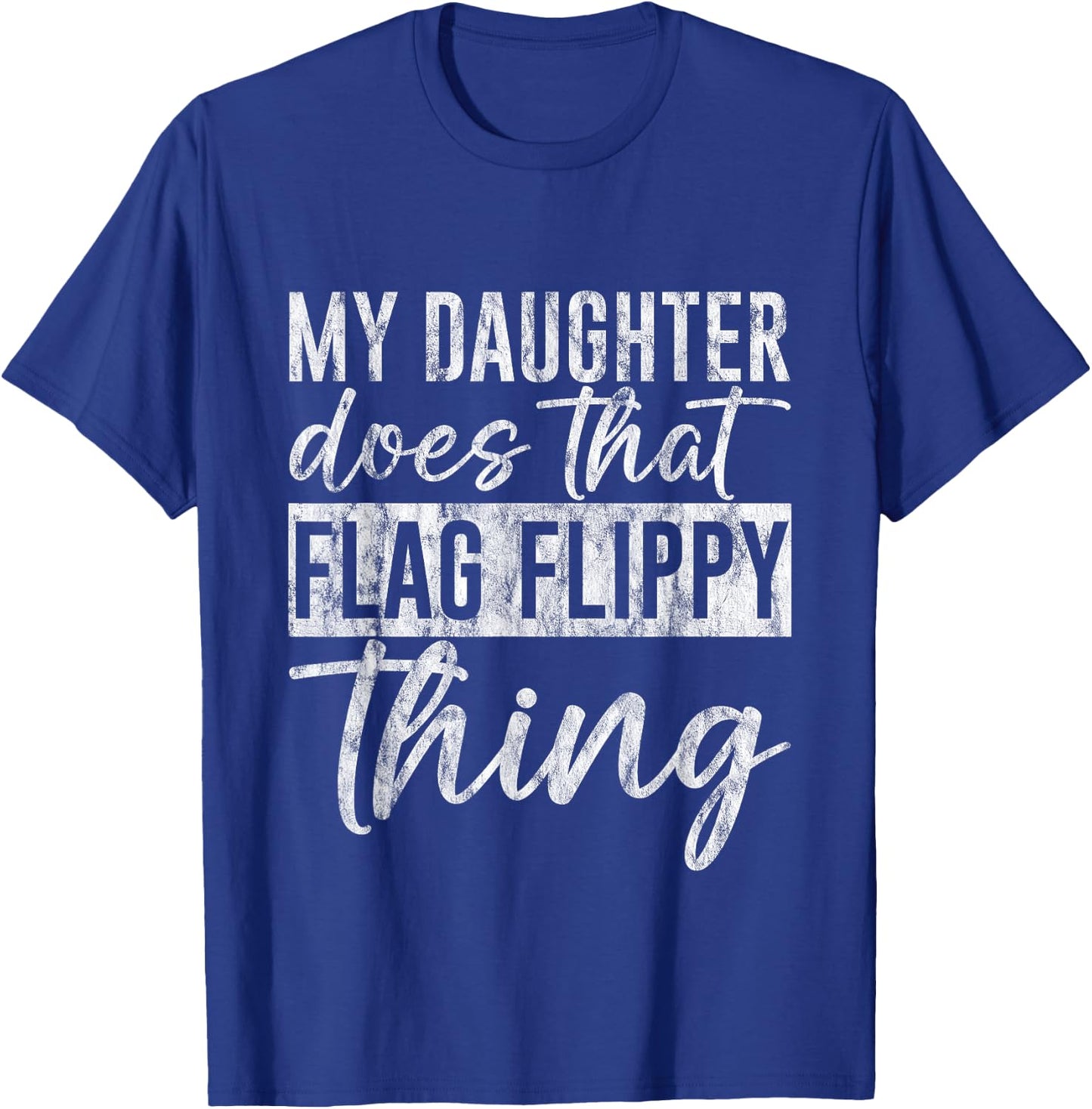 My Daughter Does That Flag Flippy Thing Color Guard T-Shirt - T-Shirt | Royal